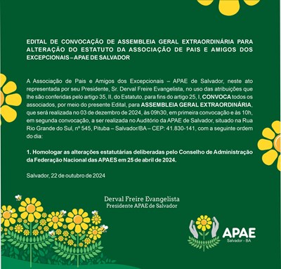 EDITAL DE CONVOCAÇÃO DE ASSEMBLEIA GERAL EXTRAORDINÁRIA PARA ALTERAÇÃO DO ESTATUTO DA ASSOCIAÇÃO DE PAIS E AMIGOS DOS EXCEPCIONAIS – APAE DE SALVADOR